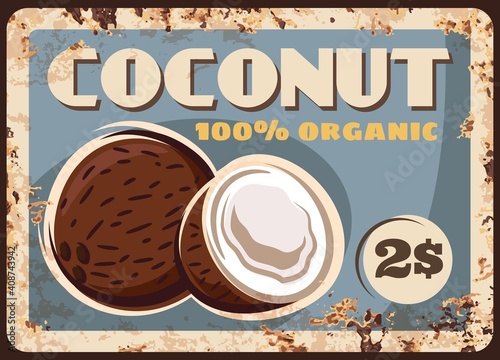 Coconut nut metal rusty plate, farm market price, vector retro poster. Organic natural raw food and dessert snack nuts, farm market coconut menu price sign on metal plate with rust grunge