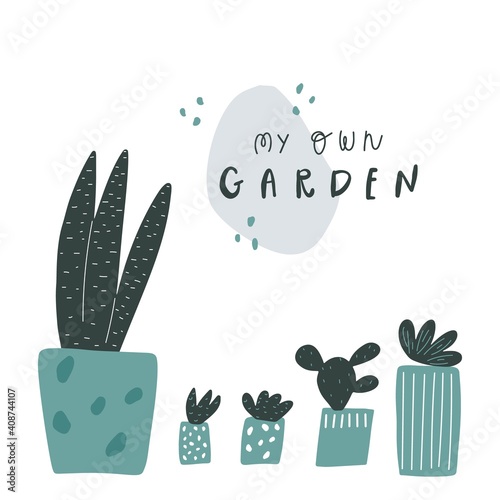 Hand drawn plants in the pots. Lettering style text: my own garden. Vector illustration