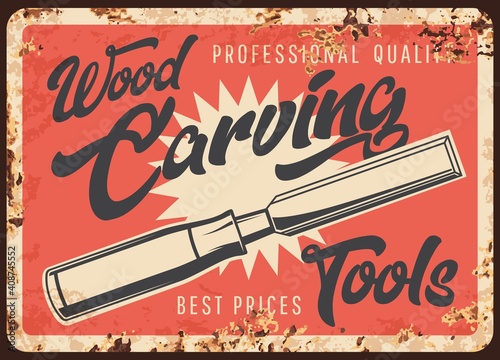 Wood carving tools metal rusty plate, woodwork carpentry vector retro poster. Wood and timber carving equipment store meal sign with rust, woodwork chisel or gouge knife, craftsman instruments