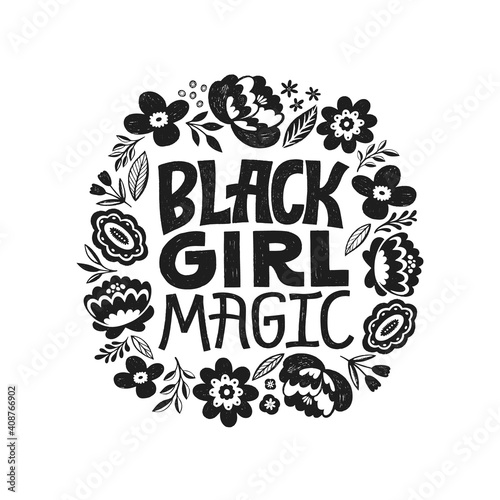 Black girl magic - hand written lettering quote. Equality inspirational poster. Feminist saying banner. Afro girl positive  sign. Floral decor, flowers ornament. 
