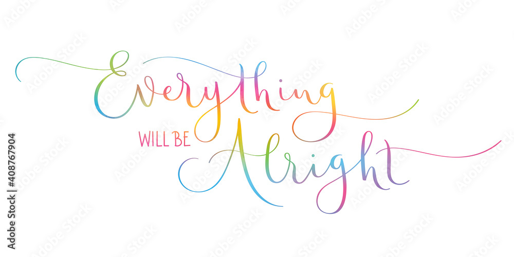 EVERYTHING WILL BE ALRIGHT colorful vector brush calligraphy banner with flourishes isolated on white background