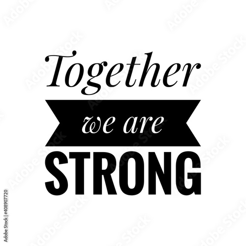 Fototapeta Naklejka Na Ścianę i Meble -  ''Together we are strong'' Lettering