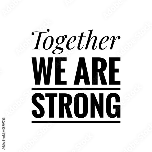 ''Together we are strong'' Lettering