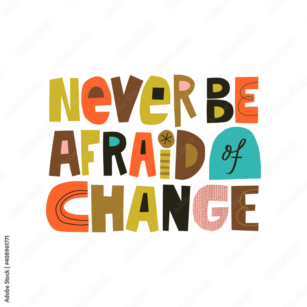 Fototapeta premium Never be afraid of change hand drawn lettering. Colourful paper application style. Vector illustration for lifestyle poster. Life coach phrase for a personal growth.