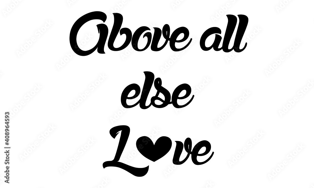 Above all else love, Christian Calligraphy design, Typography for print or use as poster, card, flyer or T Shirt