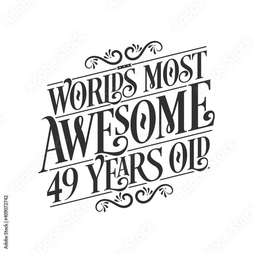 World's most awesome 49 years old, 49 years birthday celebration lettering