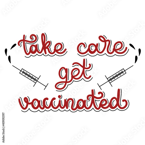 Take care get vaccinated. Vector lettering . Vector illustration