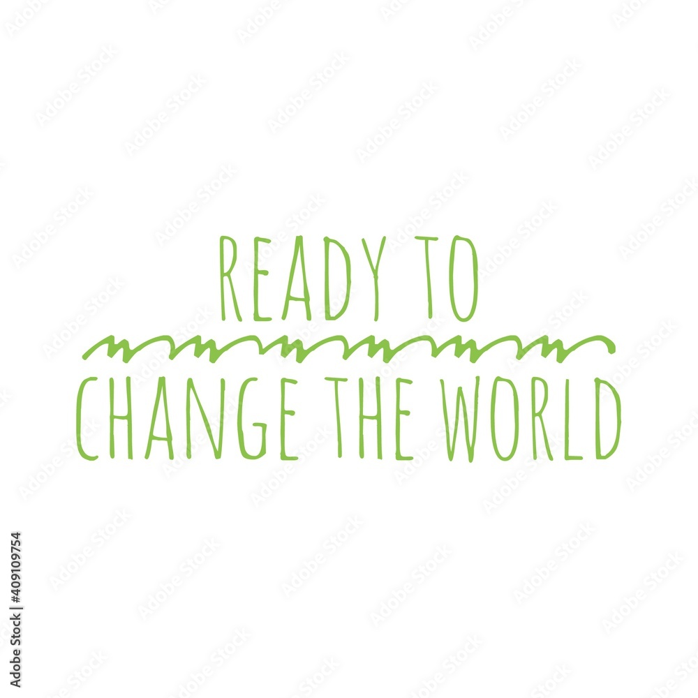 ''Ready to change the world'' Lettering