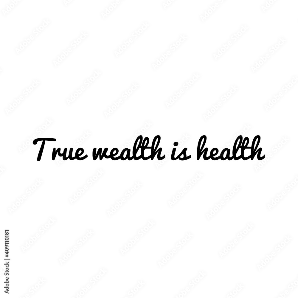 ''True wealth is health'' Lettering ''True wealth is health'' Lettering