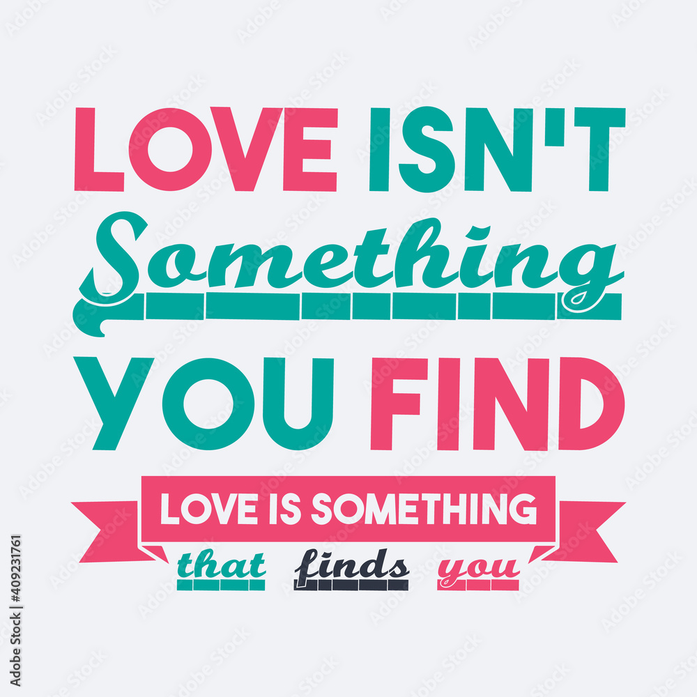 Valentines Day Red Green Vector Quote On White Background Saying-Love Isn't Something You Find, Love is Something That Finds You. Print Ready Template For T-Shirts, Bags, Tops and other Print Items.