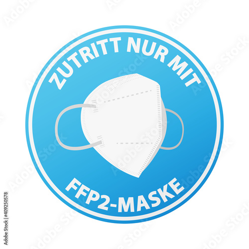 round sticker or sign with text ZUTRITT NUR MIT FFP2-MASKE, German for ENTER ONLY WHEN WEARING A FFP2 MASK, vector illustration
