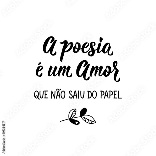 Poetry is a love that never left the paper in Portuguese. Lettering. Ink illustration. Modern brush calligraphy.