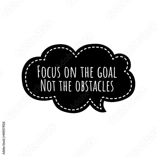 ''Focus on the goal not the obstacles'' Lettering