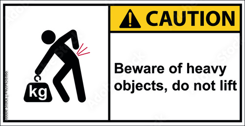 Beware of heavy objects, do not lift,Caution Sign