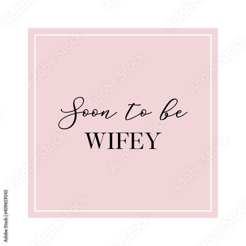 Soon to be wifey quote. Calligraphy invitation card, banner or poster graphic design handwritten lettering vector element.
