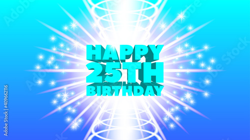 Sample of a bright greeting poster or postcard with a 3D inscription. Happy 25th birthday. White rays and sparks. EPS10