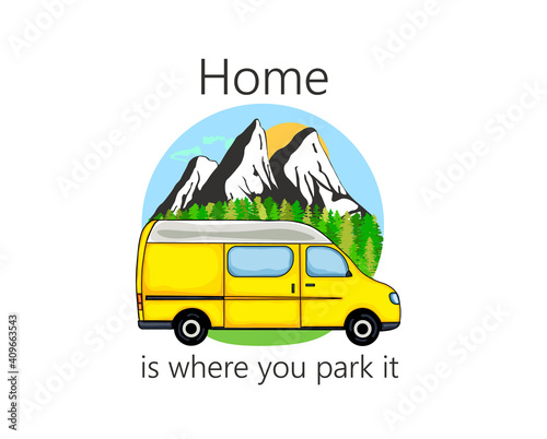 Camper van with forest and mountains in the background. Living van life, camping in the nature, travelling. Home is where we park it text. Illustration. 