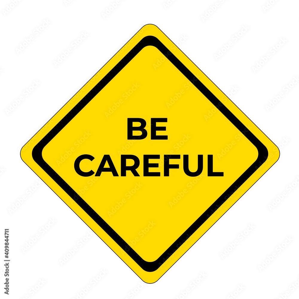 be careful, warning inscription, yellow and black sign with text be careful, warning inscription, yellow and black sign with text