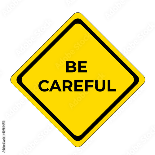 be careful, warning inscription, yellow and black sign with text