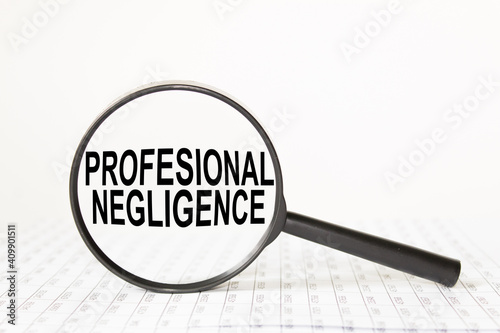 words PROFESSIONAL NEGLIGENCE in a magnifying glass on a white background. business concept