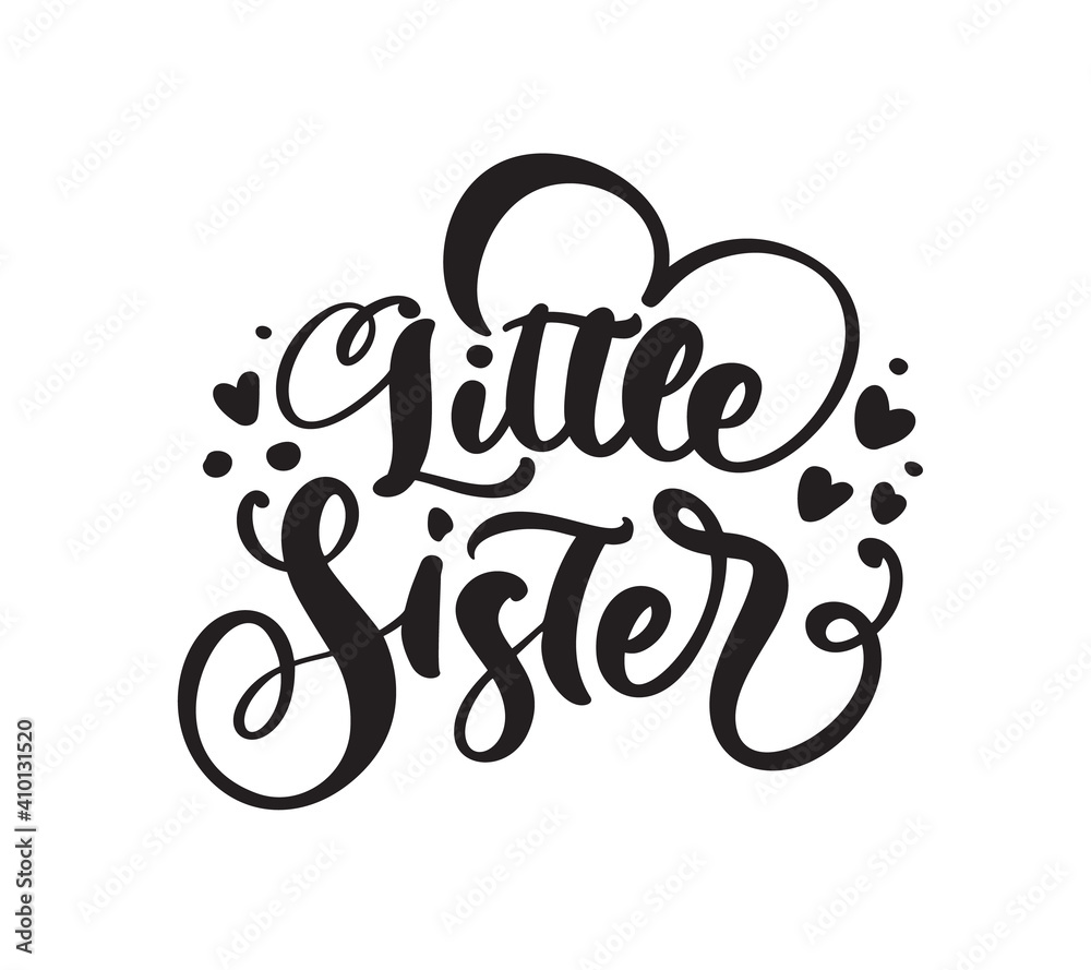 Vector Hand drawn lettering calligraphy text Little Sister on white background with hearts. Girl t-shirt, greeting card design. illustration Vector Hand drawn lettering calligraphy text Little Sister on white background with hearts. Girl t-shirt, greeting card design. illustration