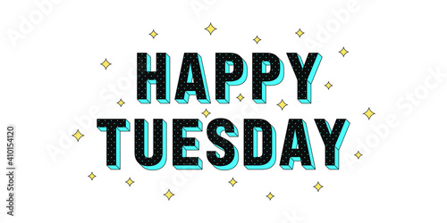 Happy Tuesday poster. Greeting text of Happy Tuesday