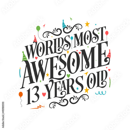World's most awesome 13 years old - 13 Birthday celebration with beautiful calligraphic lettering design.