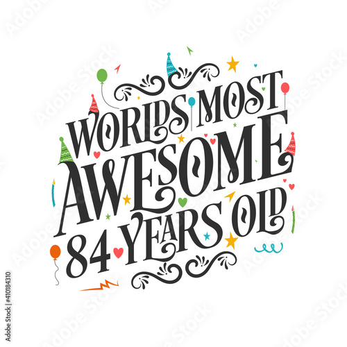 World's most awesome 84 years old - 84 Birthday celebration with beautiful calligraphic lettering design.
