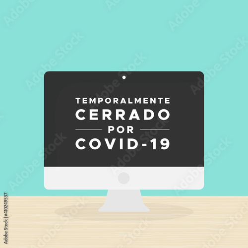Desktop computer with the text: "Temporarily closed due to Covid-19" in Spanish. Temporalmente cerrado por Covid-19. Coronavirus crisis. Vector illustration, flat design