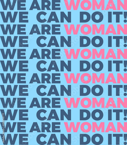 pattern of fonts with a text that says, we are woman, we can do it.