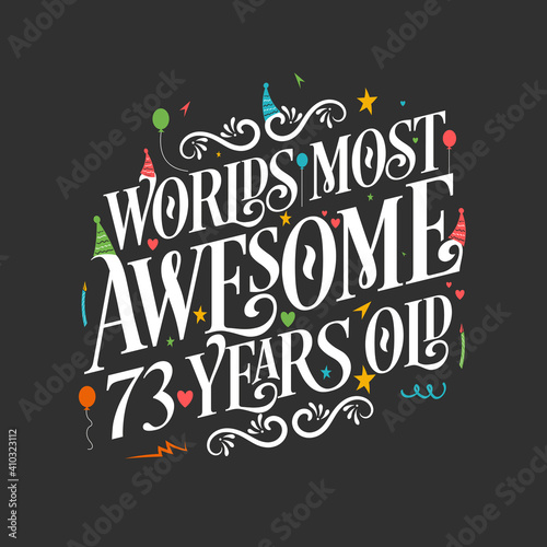 World's most awesome 73 years old, 73 years birthday celebration lettering