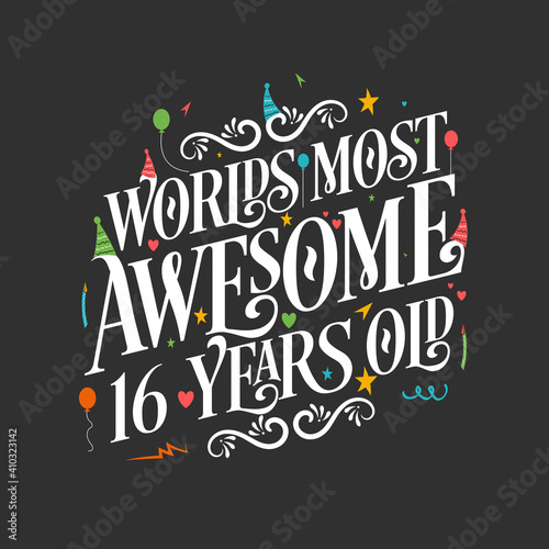 World's most awesome 16 years old, 16 years birthday celebration lettering
