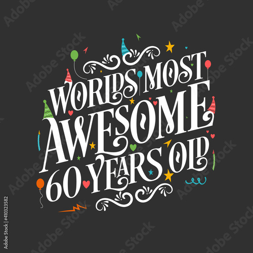World's most awesome 60 years old, 60 years birthday celebration lettering