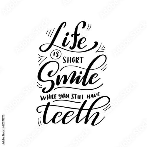 Dental care hand drawn quote. Typography lettering for poster. Life is short smile while you still have teeth. Vector illustration