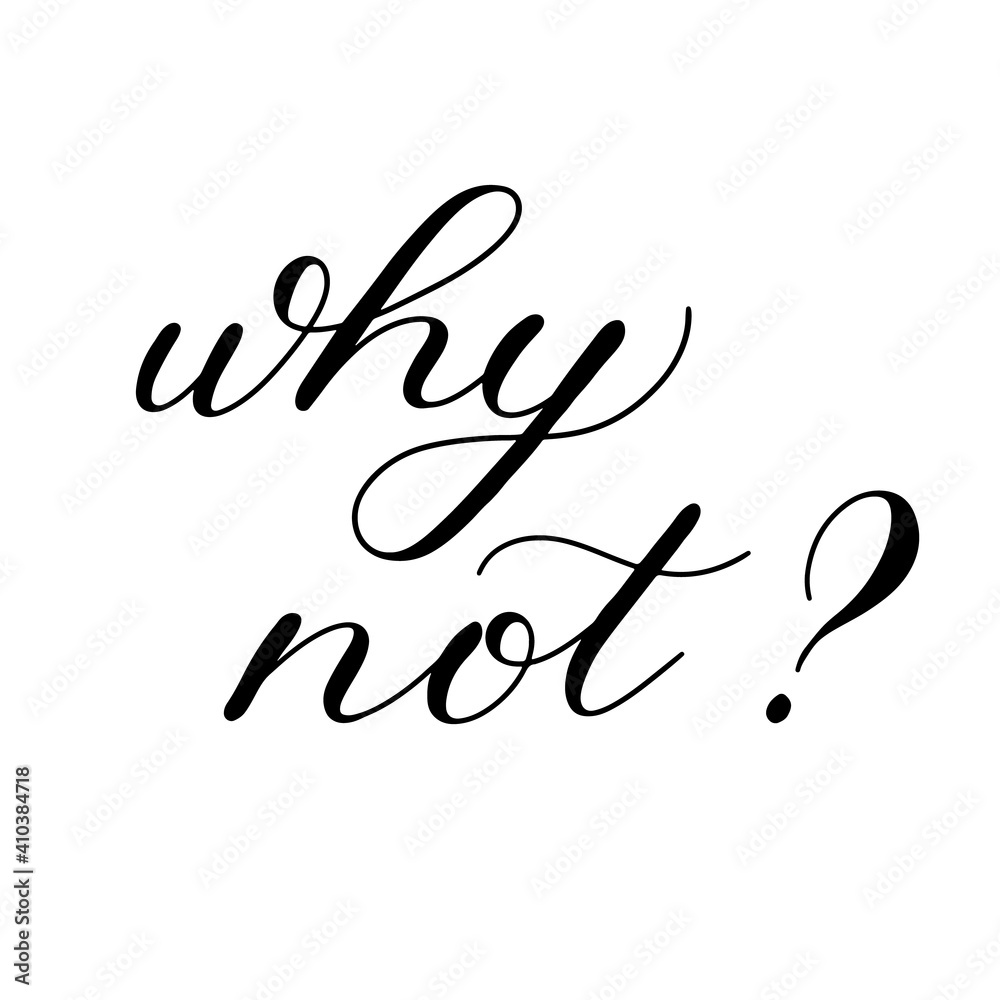 Why not, hand lettering illustration. Motivating modern calligraphy. Why not, hand lettering illustration. Motivating modern calligraphy.