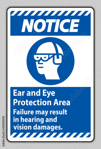 Notice Sign Ear And Eye Protection Area, Failure May Result In Hearing And Vision Damages