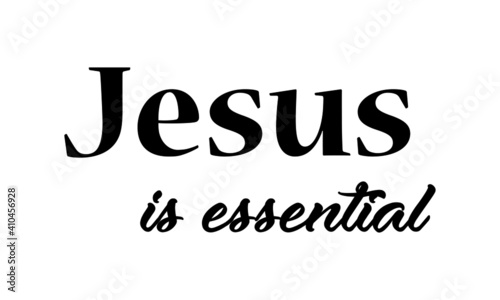 Jesus is essential, Christian Slogan, Typography for print or use as poster, card, flyer or T Shirt