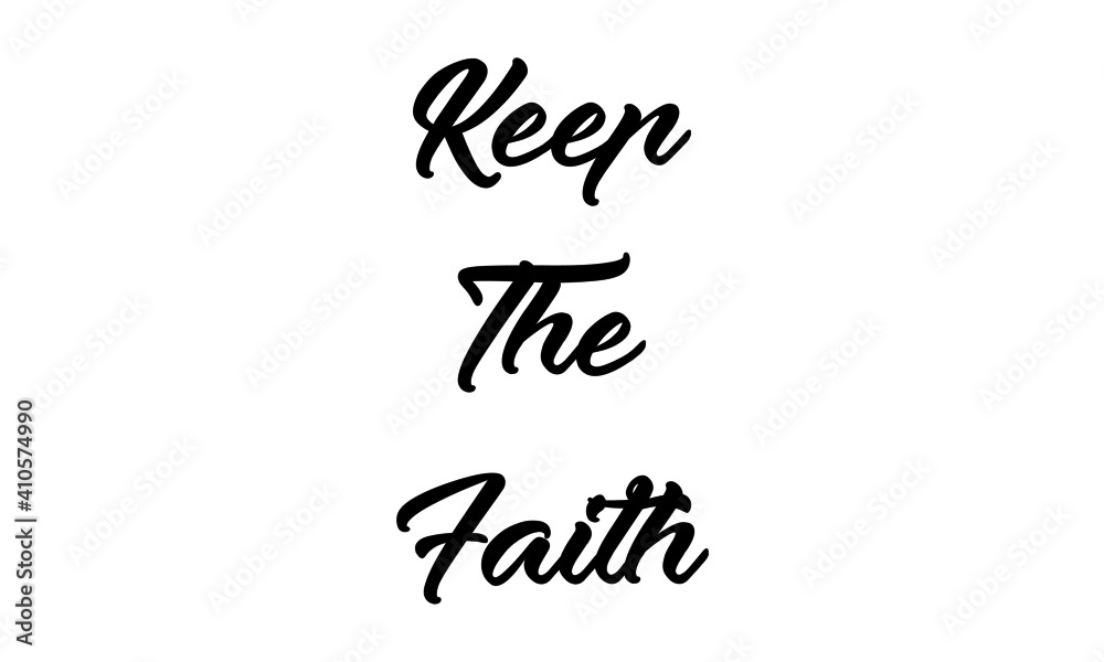 Keep the faith, Christian faith, Typography for print or use as poster, card, flyer or T Shirt