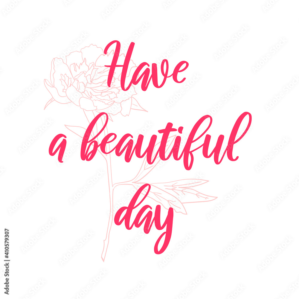 Have a beautiful day. Modern calligraphy. Vector lettering. Hand drawn design elements.