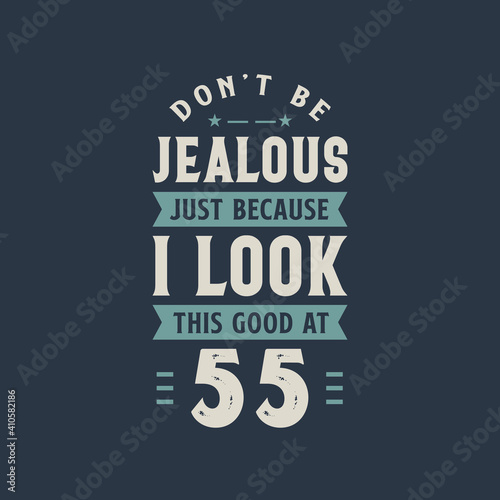 Wallpaper Mural Don't be Jealous just because I look this good at 55, 55 years old birthday celebration Torontodigital.ca