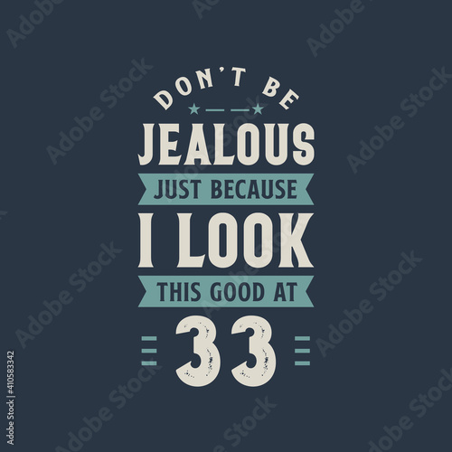 Wallpaper Mural Don't be Jealous just because I look this good at 33, 33 years old birthday celebration Torontodigital.ca