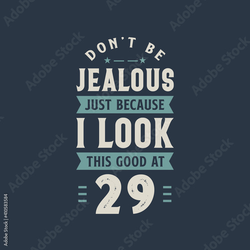 Wallpaper Mural Don't be Jealous just because I look this good at 29, 29 years old birthday celebration Torontodigital.ca