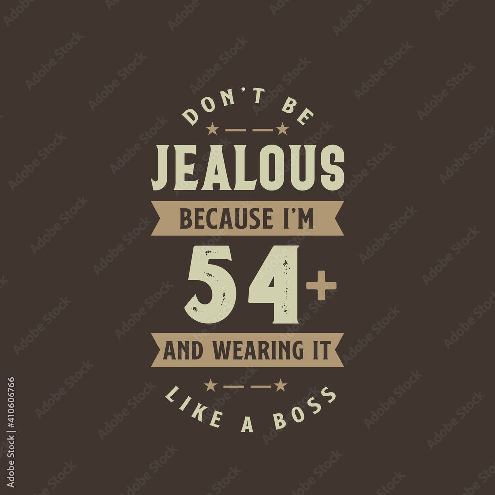Don't be Jealous because I'm 54 plus and wearing it like a boss, 54 years old birthday celebration
