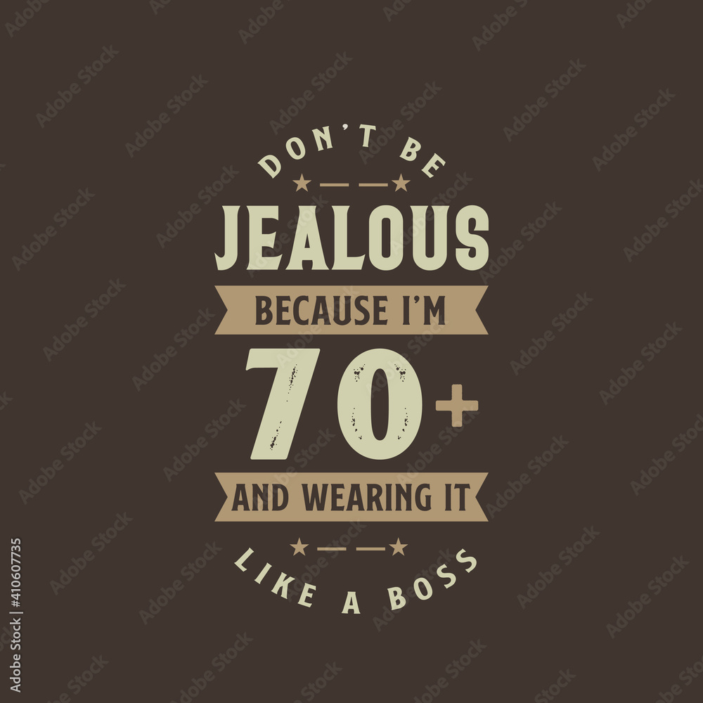 Fototapeta premium Don't be Jealous because I'm 70 plus and wearing it like a boss, 70 years old birthday celebration