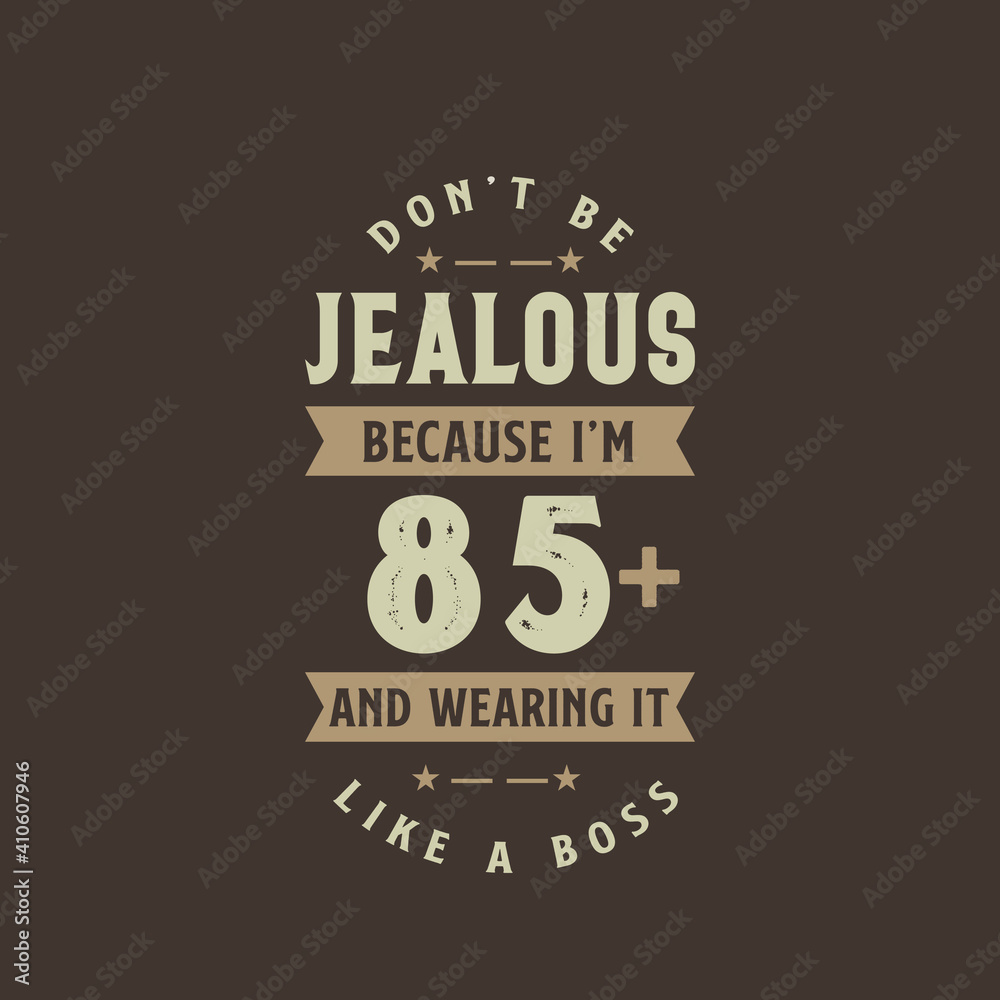 Fototapeta premium Don't be Jealous because I'm 85 plus and wearing it like a boss, 85 years old birthday celebration