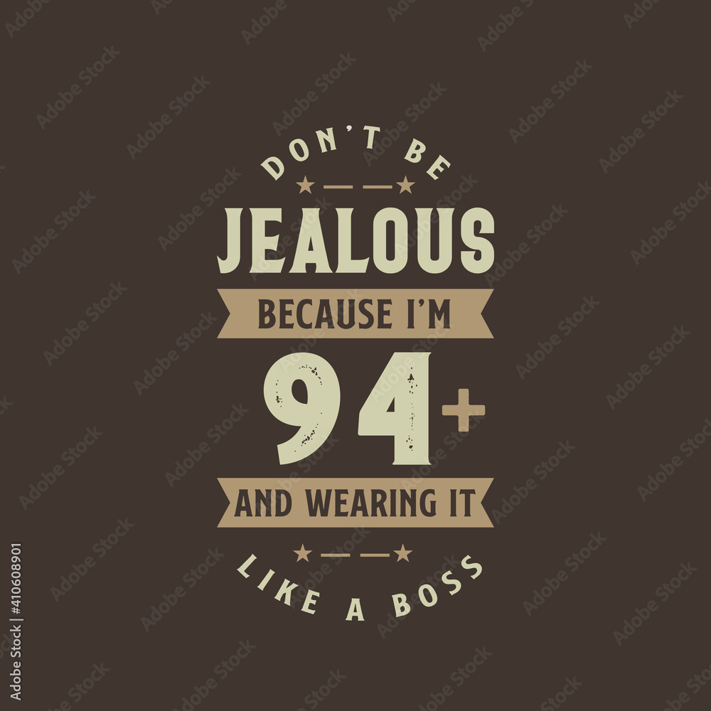 Fototapeta premium Don't be Jealous because I'm 94 plus and wearing it like a boss, 94 years old birthday celebration