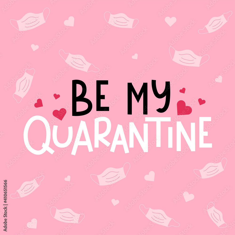 Be my quarantine funny greeting card. Valentine's day on quarantine template for shirts, cards, gift etc. Vector illustration Be my quarantine funny greeting card. Valentine's day on quarantine template for shirts, cards, gift etc. Vector illustration