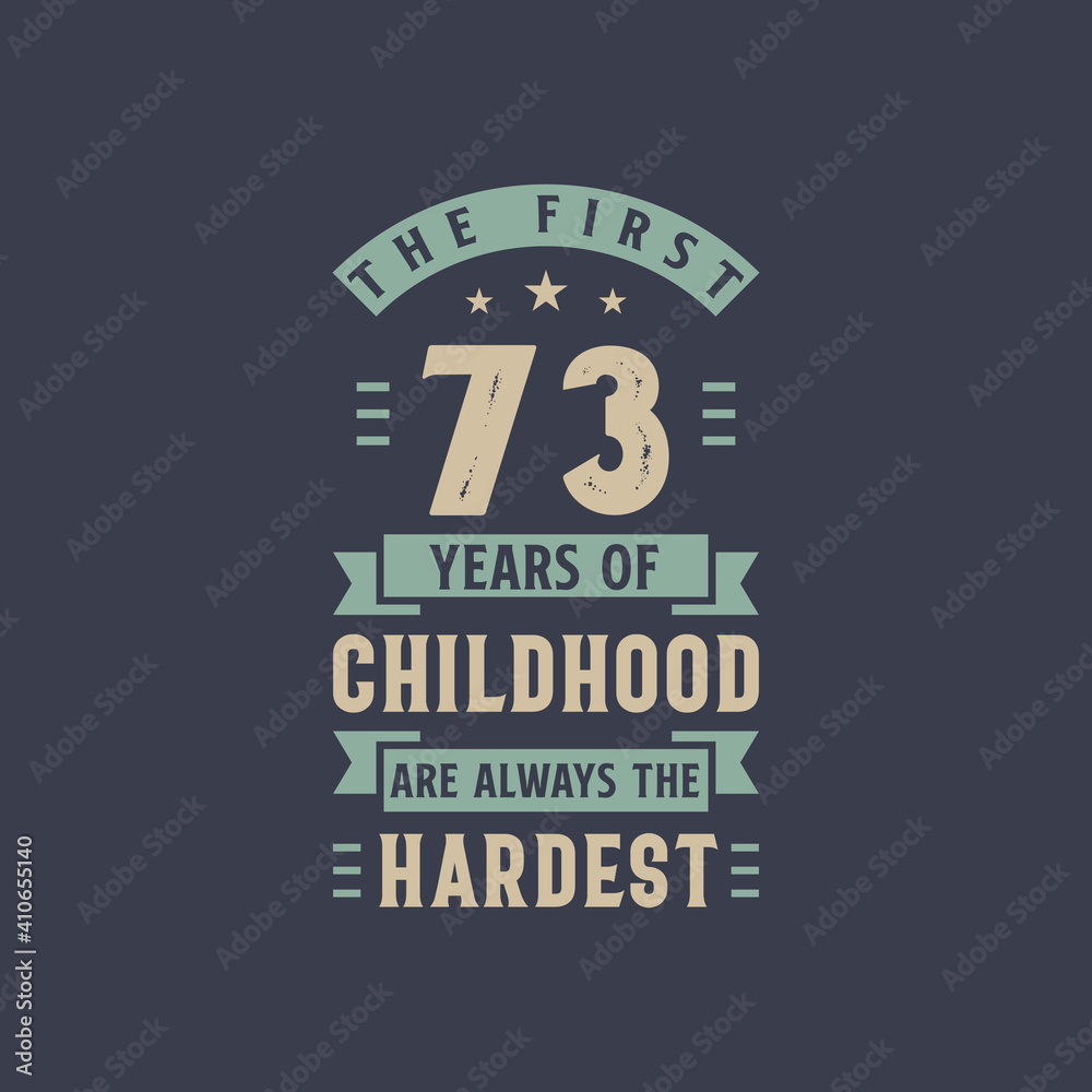 Obraz premium The first 73 years of Childhood are always the Hardest, 73 years old birthday celebration