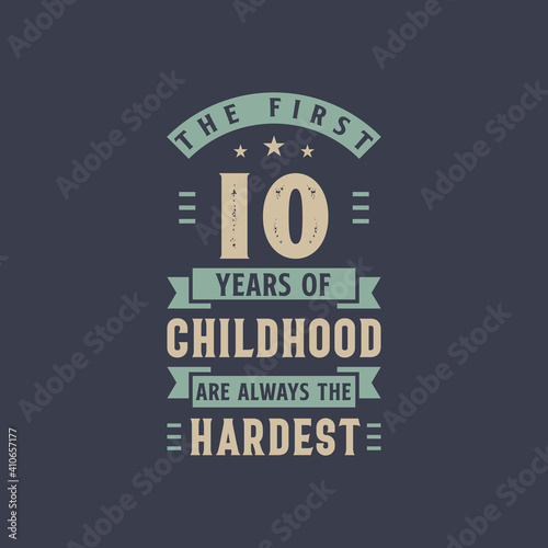 The first 10 years of Childhood are always the Hardest, 10 years old birthday celebration