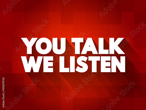 You Talk We Listen text quote, concept background